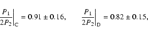 \begin{displaymath}%
\left. \frac{P_1}{2 P_2} \right\vert _{\rm C} = 0.91 \pm 0....
...\left. \frac{P_1}{2 P_2} \right\vert _{\rm D} = 0.82 \pm 0.15,
\end{displaymath}