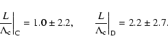 \begin{displaymath}%
\left. \frac{L}{\Lambda_{\rm c}} \right\vert _{\rm C} = 1.0...
... \frac{L}{\Lambda_{\rm c}} \right\vert _{\rm D} = 2.2 \pm 2.7.
\end{displaymath}