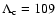 $\Lambda_{\rm c}=109$