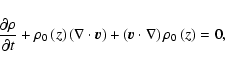 \begin{displaymath}%
\frac{\partial\rho}{\partial t} + \rho_{0}\left(z\right)\le...
...({\vec v} \cdot {\bf
\nabla}\right)\rho_{0}\left(z\right) = 0,
\end{displaymath}