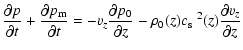 $\displaystyle \frac {\partial p}{\partial t} +
\frac {\partial p_{{\rm m}}}{\pa...
...tial z} - \rho_0(z) \mbox{$c_{{\rm s}}$ }^2(z) \frac{\partial v_z}
{\partial z}$