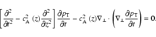 \begin{displaymath}%
\left[ \frac {\partial^2} {\partial t^2} - \mbox{$c_{{\rm A...
..._\perp
\frac {\partial p_{{\rm T}}} {\partial t} \right) = 0.
\end{displaymath}