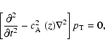 \begin{displaymath}%
\left[ \frac{\partial^2}{\partial t^2} - \mbox{$c_{{\rm A}}^2$ }(z) \nabla^2 \right] p_{{\rm T}}= 0,
\end{displaymath}