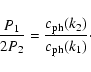 \begin{displaymath}%
\frac{P_{1}}{2P_{2}}=\frac{c_{\rm ph}(k_{2})}{c_{\rm ph}(k_{1})}\cdot
\end{displaymath}