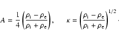 \begin{displaymath}%
A = \frac{1}{4}\left(\frac{\rho_{\rm i}-\rho_{\rm e}}{\rho_...
... i}-\rho_{\rm e}}{\rho_{\rm i}+\rho_{\rm e}}\right)^{1/2}\cdot
\end{displaymath}