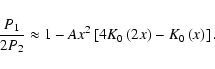 \begin{displaymath}%
\frac{P_{1}}{2P_{2}}
\approx
1 - A x^{2}\left[4 K_{0}\left(2x\right) - K_{0}\left(x\right)\right].
\end{displaymath}