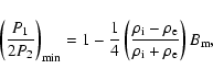 \begin{displaymath}%
\left(\frac{P_{1}}{2 P_{2}}\right)_{\rm min}=1-\frac{1}{4}\...
...m i}-\rho_{\rm e}}{\rho_{\rm i}+\rho_{\rm e}}\right)B_{\rm m},
\end{displaymath}