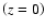 $\left(z=0\right)$