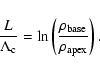 \begin{displaymath}%
\frac{L}{\Lambda_{\rm c}} = \ln \left( \frac{\rho_{\rm base}}
{\rho_{\rm apex}} \right).
\end{displaymath}