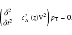 \begin{displaymath}%
\left( \frac {\partial^2} {\partial t^2} - \mbox{$c_{{\rm A}}^2$ }(z) \nabla^2 \right) p_{{\rm T}}=0.
\end{displaymath}