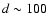 $d\sim 100$