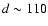 $d \sim 110$