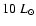 $10~L_{\odot}$