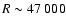 $R\sim47~000$