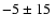 $-5 \pm 15~$