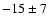 $-15 \pm 7~$