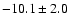 $-10.1 \pm 2.0$