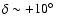 $\delta \sim +10\hbox{$^\circ$ }$
