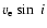 $v_{\rm e}\sin~i$
