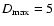 $D_{\rm max} = 5$