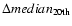 $\Delta median_{20{\rm th}}$