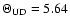 $\Theta_{\rm UD}=5.64$