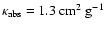$ \kappa_{\rm abs} = 1.3~{\rm cm}^2~ {\rm g}^{-1}$