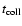 $t_{\rm coll}$