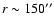$ r \sim 150''$