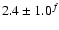 $2.4\pm 1.0^{f}$
