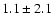 $1.1 \pm 2.1$