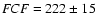 $ {\it FCF} = 222 \pm 15$