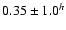 $0.35 \pm 1.0^h$