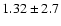 $1.32 \pm 2.7$