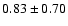 $0.83 \pm 0.70$