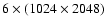 $6\times (1024 \times2048)$