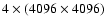 $4\times (4096 \times4096)$