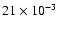 $21\times10^{-3}$