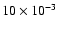 $10\times10^{-3}$