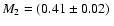 $M_2 =
(0.41\pm0.02)~$