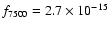 $f_{7500}=
2.7\times 10^{-15}$