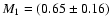 $M_1 = (0.65\pm 0.16)$
