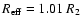 $R_{\rm eff}=1.01~R_2$