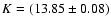$K=(13.85\pm0.08)$