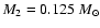 $M_2=0.125~M_\odot$