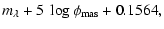 $\displaystyle m_{\lambda} + 5~\log \phi_{\rm mas} + 0.1564,$