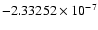 $-2.33252\times 10^{-7}$
