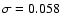 $\sigma=0.058$