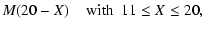 $\displaystyle M(20-X)\hspace{4mm}{\rm with}~~ 11 \le X \le 20,$