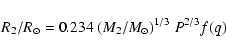 \begin{displaymath}R_2/R_{\odot} = 0.234~(M_2/M_{\odot})^{1/3}~P^{2/3}f(q)
\end{displaymath}